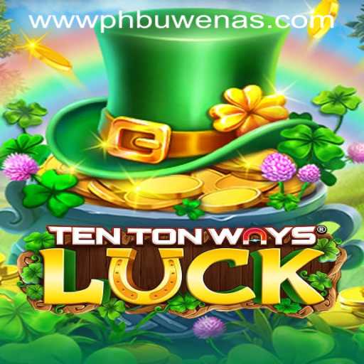 Discover the Thrilling World of TenTonWaysLuck at PHBuwenas PH Casino